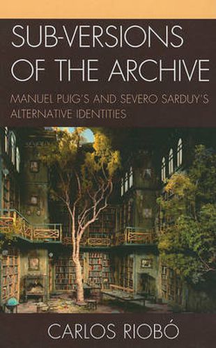 Sub-versions of the Archive: Manuel Puig's and Severo Sarduy's Alternative Identities