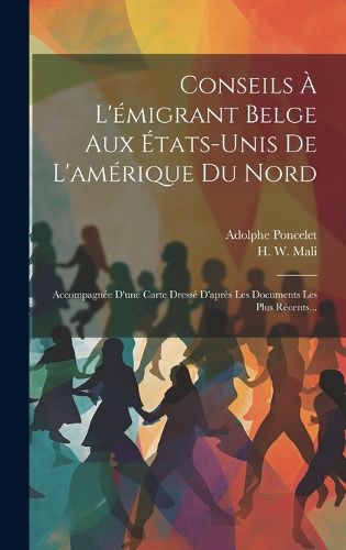 Cover image for Conseils A L'emigrant Belge Aux Etats-unis De L'amerique Du Nord