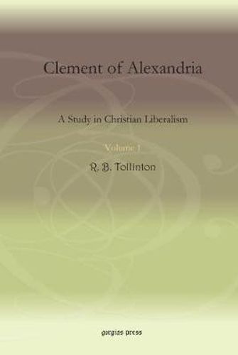 Clement of Alexandria (Vol 1): A Study in Christian Liberalism