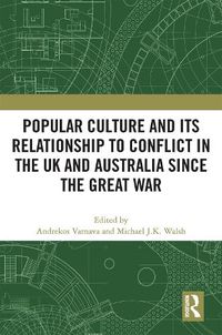 Cover image for Popular Culture and Its Relationship to Conflict in the UK and Australia since the Great War