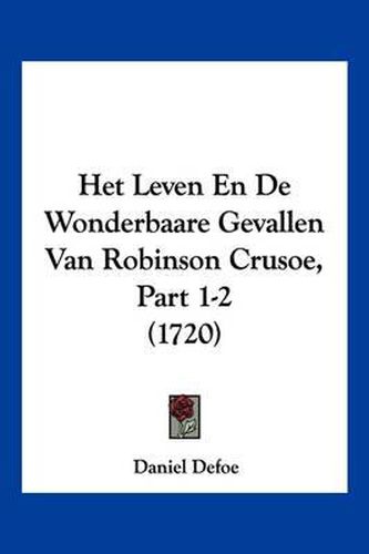 Cover image for Het Leven En de Wonderbaare Gevallen Van Robinson Crusoe, Part 1-2 (1720)