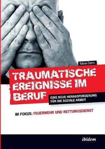Cover image for Traumatische Ereignisse im Beruf. Eine neue Herausforderung f r die soziale Arbeit. Im Fokus: Feuerwehr und Rettungsdienst