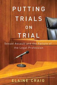 Cover image for Putting Trials on Trial: Sexual Assault and the Failure of the Legal Profession