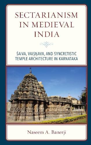 Cover image for Sectarianism in Medieval India: Saiva, Vaisnava, and Syncretistic Temple Architecture in Karnataka