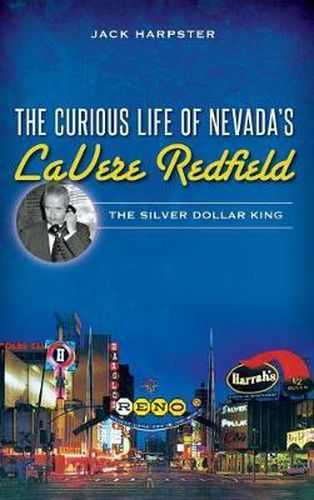 Cover image for The Curious Life of Nevada's Lavere Redfield: The Silver Dollar King