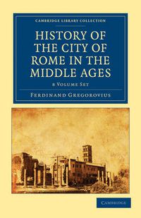 Cover image for History of the City of Rome in the Middle Ages 8 Volume Set in 13 Paperback Pieces