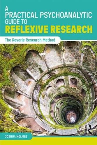 Cover image for A Practical Psychoanalytic Guide to Reflexive Research: The Reverie Research Method