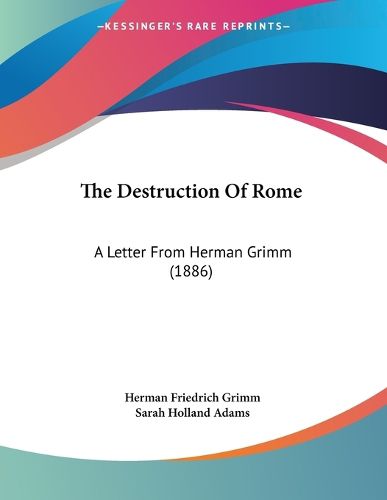 Cover image for The Destruction of Rome: A Letter from Herman Grimm (1886)