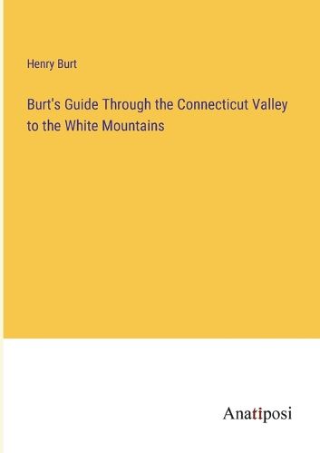 Cover image for Burt's Guide Through the Connecticut Valley to the White Mountains