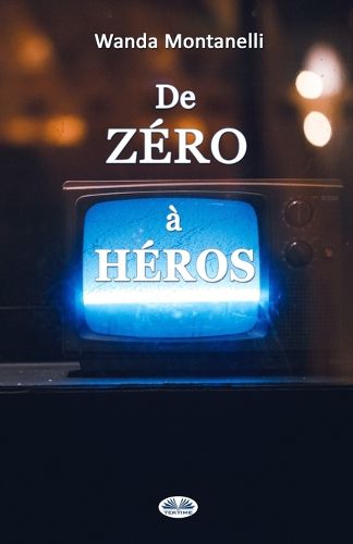 Cover image for De Zero a Heros: From Zero To Hero. Quand la publicite gratuite transforme les criminels en heros