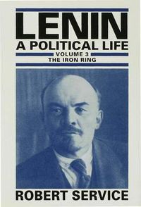 Cover image for Lenin: A Political Life: Volume 3: The Iron Ring