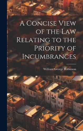 Cover image for A Concise View of the Law Relating to the Priority of Incumbrances