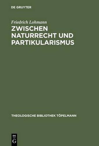 Cover image for Zwischen Naturrecht und Partikularismus: Grundlegung christlicher Ethik mit Blick auf die Debatte um eine universale Begrundbarkeit der Menschenrechte