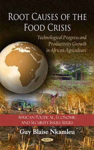 Cover image for Root Causes of the Food Crisis: Technological Progress & Productivity Growth in African Agriculture