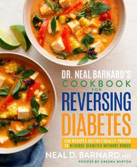 Cover image for Dr. Neal Barnard's Cookbook for Reversing Diabetes: 150 Recipes Scientifically Proven to Reverse Diabetes Without Drugs
