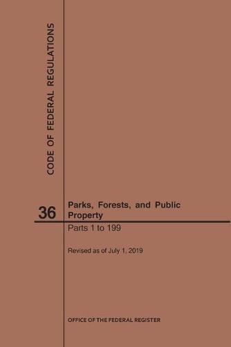 Cover image for Code of Federal Regulations Title 36, Parks, Forests and Public Property, Parts 1-199, 2019