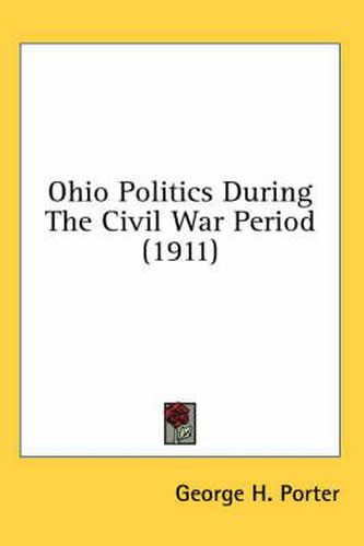 Cover image for Ohio Politics During the Civil War Period (1911)