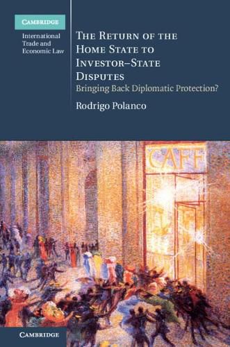 Cover image for The Return of the Home State to Investor-State Disputes: Bringing Back Diplomatic Protection?