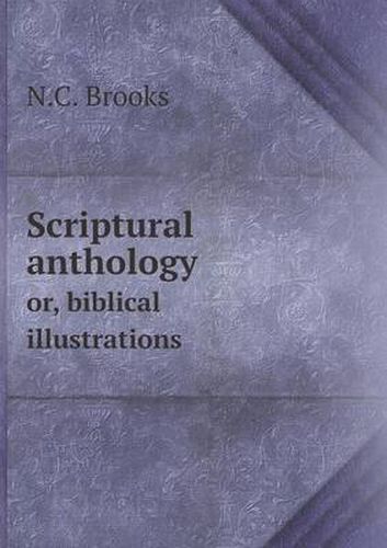 Cover image for Scriptural anthology or, biblical illustrations