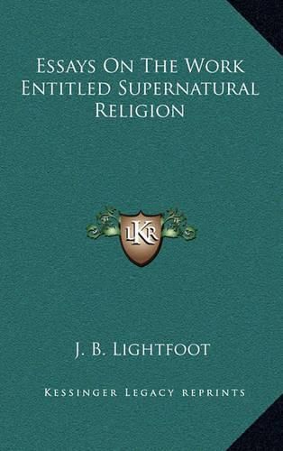 Essays on the Work Entitled Supernatural Religion