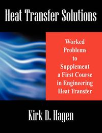 Cover image for Heat Transfer Solutions: Worked Problems to Supplement a First Course in Engineering Heat Transfer