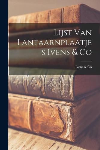 Cover image for Lijst Van Lantaarnplaatjes Ivens & Co