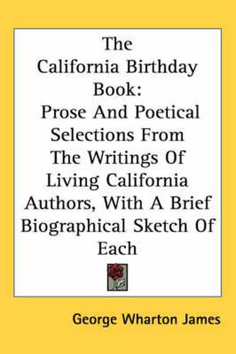 Cover image for The California Birthday Book: Prose and Poetical Selections from the Writings of Living California Authors, with a Brief Biographical Sketch of Each