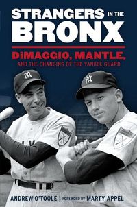 Cover image for Strangers in the Bronx: DiMaggio, Mantle, and the Changing of the Yankee Guard