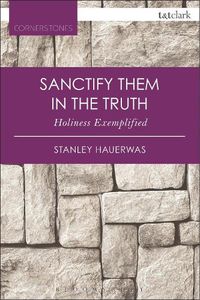Cover image for Sanctify them in the Truth: Holiness Exemplified