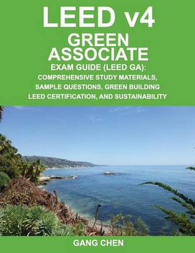 Cover image for Leed V4 Green Associate Exam Guide (Leed Ga): Comprehensive Study Materials, Sample Questions, Green Building Leed Certification, and Sustainability