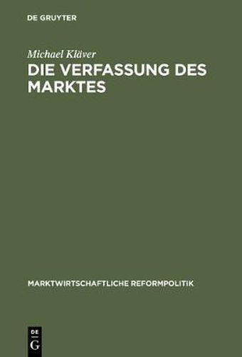 Die Verfassung Des Marktes: F. A. Von Hayeks Lehre Von Staat Und Markt Im Spiegel Grundgesetzlicher Staats- Und Verfassungsrechtslehre