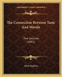 Cover image for The Connection Between Taste and Morals: Two Lectures (1841)