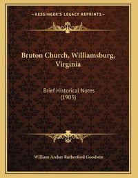 Cover image for Bruton Church, Williamsburg, Virginia: Brief Historical Notes (1903)