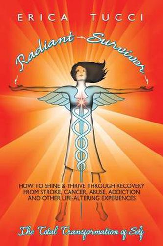 Cover image for Radiant Survivor: How to Shine and Thrive through Recovery from Stroke, Cancer, Abuse, Addiction and Other Life-Altering Experiences