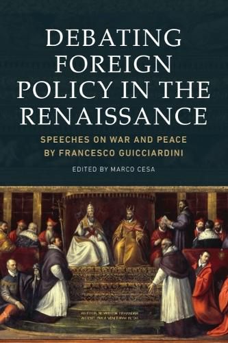 Cover image for Debating Foreign Policy in the Renaissance: Speeches on War and Peace by Francesco Guicciardini
