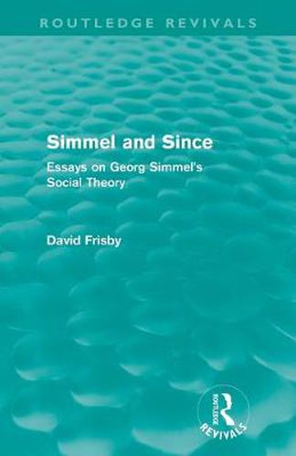 Cover image for Simmel and Since (Routledge Revivals): Essays on Georg Simmel's Social Theory