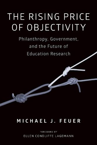 Cover image for The Rising Price of Objectivity: Philanthropy, Government, and the Future of Education Research