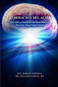 Cover image for AFIRMACION DEL ALMA - Una Nueva Concepcion del Alma Humana Para Una Mejor Salud Mental