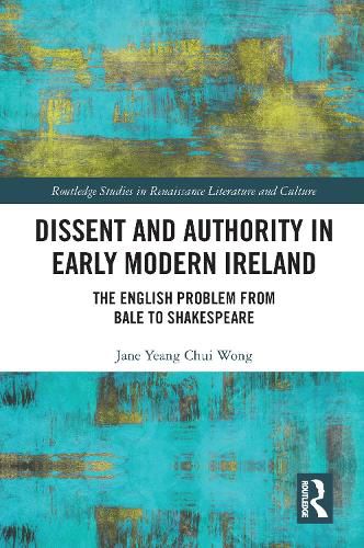 Dissent and Authority in Early Modern Ireland: The English Problem from Bale to Shakespeare