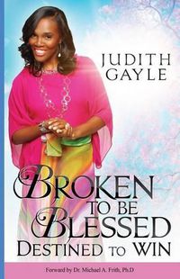 Cover image for Broken To Be Blessed: Destined To Win