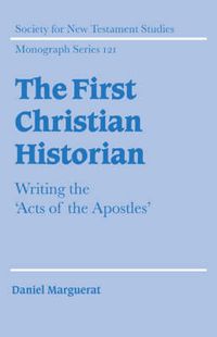 Cover image for The First Christian Historian: Writing the 'Acts of the Apostles