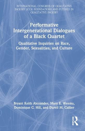 Performative Intergenerational Dialogues of a Black Quartet: Qualitative Inquiries on Race, Gender, Sexualities, and Culture