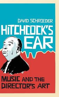 Cover image for Hitchcock's Ear: Music and the Director's Art