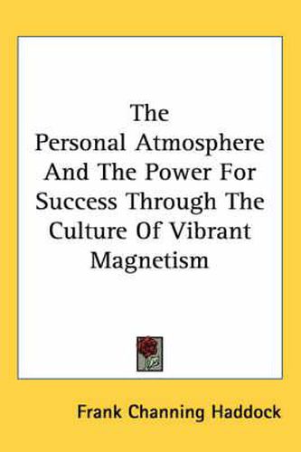 Cover image for The Personal Atmosphere and the Power for Success Through the Culture of Vibrant Magnetism