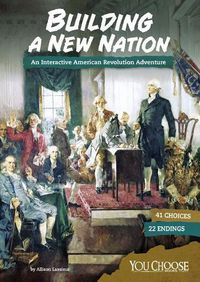 Cover image for Building a New Nation: An Interactive American Revolution Adventure