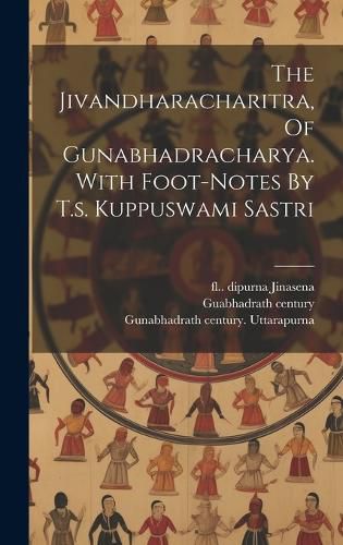 Cover image for The Jivandharacharitra, Of Gunabhadracharya. With Foot-notes By T.s. Kuppuswami Sastri