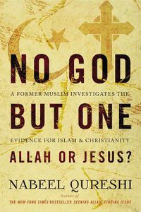 Cover image for No God but One: Allah or Jesus?: A Former Muslim Investigates the Evidence for Islam and Christianity