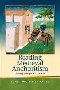 Cover image for Reading Medieval Anchoritism: Ideology and Spiritual Practices
