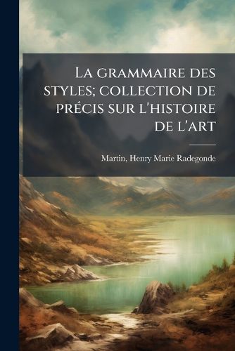 Cover image for La Grammaire Des Styles; Collection de PR Cis Sur L'Histoire de L'Art