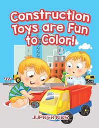 Cover image for Construction Toys are Fun to Color!